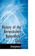 History Of The Berwickshire Naturalists' Club di Anonymous edito da Bibliolife