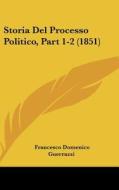 Storia del Processo Politico, Part 1-2 (1851) di Francesco Domenico Guerrazzi edito da Kessinger Publishing