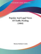 Popular and Legal Views of Traffic Pooling (1884) di Thomas McIntyre Cooley edito da Kessinger Publishing