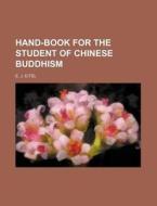 Hand-Book for the Student of Chinese Buddhism di E. J. Eitel edito da Rarebooksclub.com