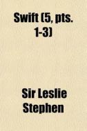 Swift 5, Pts. 1-3 di Sir Leslie Stephen edito da General Books