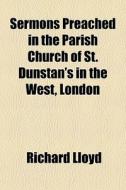 Sermons Preached In The Parish Church Of di Richard Lloyd edito da General Books