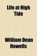 Life At High Tide di William Dean Howells edito da General Books
