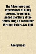 The Adventures And Experiences Of Biddy di Anonymous, Books Group edito da General Books
