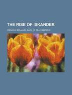 The Rise Of Iskander di Benjamin Disraeli edito da Rarebooksclub.com