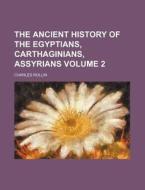 The Ancient History Of The Egyptians, Carthaginians, Assyrians (volume 2) di Charles Rollin edito da General Books Llc