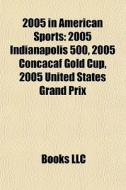 2005 In American Sports: 2005 Indianapol di Books Llc edito da Books LLC, Wiki Series