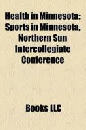 Health In Minnesota: Sports In Minnesota di Books Llc edito da Books LLC