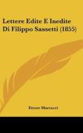 Lettere Edite E Inedite Di Filippo Sassetti (1855) di Ettore Marcucci edito da Kessinger Publishing