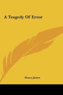 A Tragedy of Error di Henry James edito da Kessinger Publishing