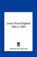 Letters from England 1846 to 1849 di Elizabeth Davis Bancroft edito da Kessinger Publishing