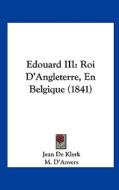 Edouard III: Roi D'Angleterre, En Belgique (1841) di Jean De Klerk, M. D'Anvers edito da Kessinger Publishing
