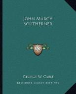 John March Southerner di George Washington Cable edito da Kessinger Publishing