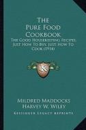 The Pure Food Cookbook the Pure Food Cookbook: The Good Housekeeping Recipes, Just How to Buy, Just How to the Good Housekeeping Recipes, Just How to edito da Kessinger Publishing