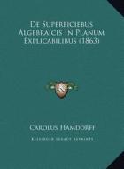 de Superficiebus Algebraicis in Planum Explicabilibus (1863) di Carolus Hamdorff edito da Kessinger Publishing