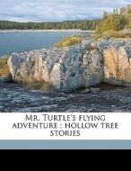 Mr. Turtle's Flying Adventure ; Hollow T di Albert Bigelow Paine edito da Nabu Press