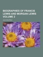 Biographies Of Francis Lewis And Morgan Lewis Volume 2 di Julia Delafield edito da Theclassics.us