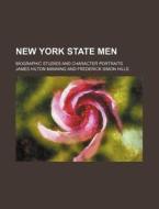 New York State Men; Biographic Studies and Character Portraits di James Hilton Manning edito da Rarebooksclub.com