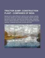 Tractor & Construction Plant - Companies of India: Koda Auto India Private Limited, Ace, Angad, Ashok Leyland, Ashok Leyland-John Deere, Ashok Leyland di Source Wikia edito da Books LLC, Wiki Series