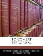To Combat Terrorism. edito da Bibliogov
