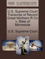 U.s. Supreme Court Transcript Of Record Great Northern R Co V. State Of Minnesota edito da Gale Ecco, U.s. Supreme Court Records
