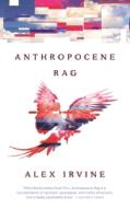 Anthropocene Rag di Alex Irvine edito da TOR BOOKS