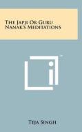 The Japji or Guru Nanak's Meditations di Teja Singh edito da Literary Licensing, LLC