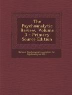 Psychoanalytic Review, Volume 3 edito da Nabu Press