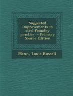Suggested Improvements in Steel Foundry Practice di Mann Louis Russell edito da Nabu Press