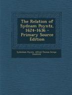The Relation of Sydnam Poyntz, 1624-1636 di Sydenham Poyntz, Alfred Thomas Scrope Goodrick edito da Nabu Press