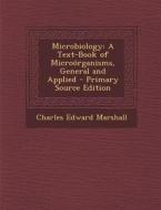 Microbiology: A Text-Book of Microorganisms, General and Applied di Charles Edward Marshall edito da Nabu Press