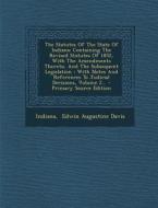 The Statutes of the State of Indiana: Containing the Revised Statutes of 1852, with the Amendments Thereto, and the Subsequent Legislation: With Notes edito da Nabu Press