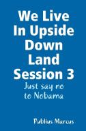 We Live in Upside Down Land Session 3 di Publius Marcus edito da Lulu.com