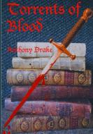 Torrents of Blood di Anthony Drake edito da Lulu.com