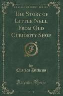 The Story Of Little Nell From Old Curiosity Shop (classic Reprint) di Charles Dickens edito da Forgotten Books