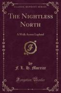 The Nightless North di F L H Morrice edito da Forgotten Books