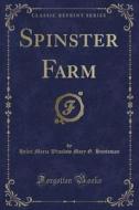 Spinster Farm (classic Reprint) di Helen Maria Winslow Mary G Huntsman edito da Forgotten Books