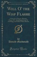Will O' The Wisp Flashe di Donald MacDonald edito da Forgotten Books