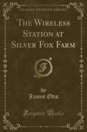 The Wireless Station At Silver Fox Farm (classic Reprint) di James Otis edito da Forgotten Books