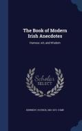 The Book Of Modern Irish Anecdotes edito da Sagwan Press