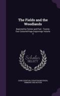 The Fields And The Woodlands di Dr John Leighton, Leighton Brothers, Simmons And Botten edito da Palala Press