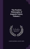 The Positive Philosophy Of Auguste Comte, Volume 1 di Harriet Martineau, Auguste Comte edito da Palala Press