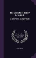 The Jesuits Of Belley In 1850-51 di Louis Girard edito da Palala Press