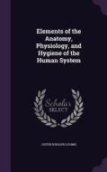 Elements Of The Anatomy, Physiology, And Hygiene Of The Human System di Justin Rudolph Loomis edito da Palala Press
