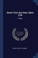 Sechs Trios Aus Dem Jahre 1718: G Major di Georg Philipp Telemann edito da CHIZINE PUBN