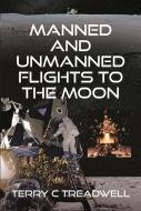 Manned And Unmanned Flights To The Moon di Terry C Treadwell edito da Pen & Sword Books Ltd