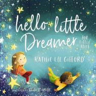 Hello, Little Dreamer For Little Ones di Kathie Lee Gifford edito da Thomas Nelson Publishers