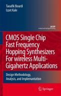 CMOS Single Chip Fast Frequency Hopping Synthesizers for Wireless Multi-Gigahertz Applications: Design Methodology, Anal di Taoufik Bourdi, Izzet Kale edito da SPRINGER NATURE