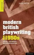 Modern British Playwriting: The 1950's: Voices, Documents, New Interpretations di David Pattie edito da BLOOMSBURY 3PL