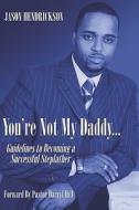 You\'re Not My Daddy. di Jason Hendrickson edito da America Star Books